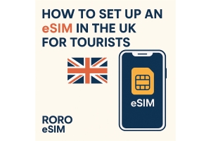 How to Set Up an eSIM in the UK for Tourists