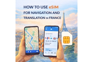 How to Use eSIM for Navigation and Translation in France