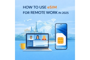 How to Use eSIM for Remote Work in 2025