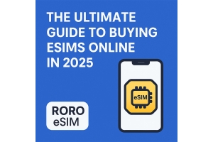 The Ultimate Guide to Buying eSIMs Online in 2025