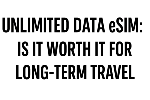 Unlimited Data eSIM: Is It Worth It for Long-Term Travel
