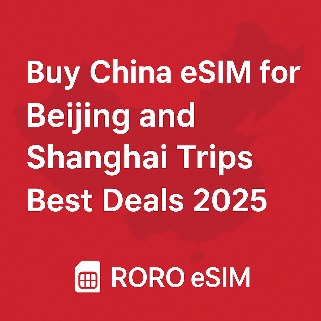 Buy China eSIM for Beijing and Shanghai Trips – Best Deals 2025