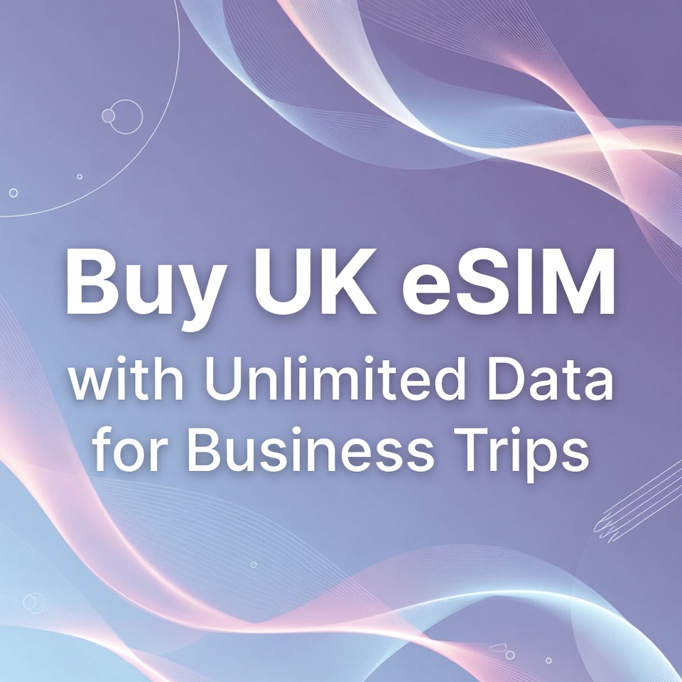 Buy UK eSIM with Unlimited Data for Business Trips