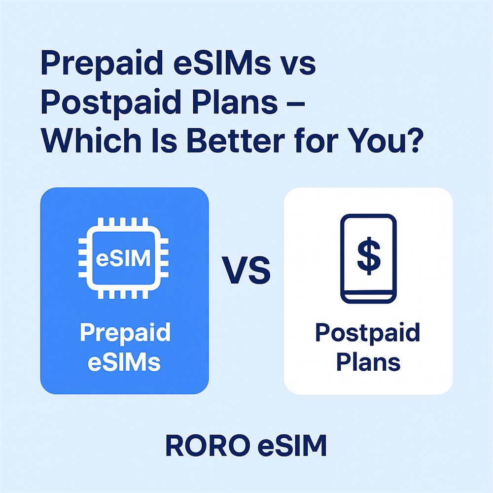 Prepaid eSIMs vs Postpaid Plans – Which Is Better for You?