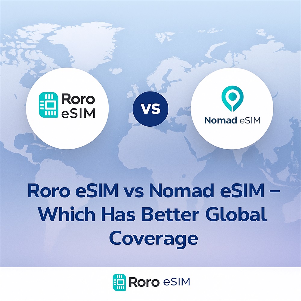 Roro eSIM vs Nomad eSIM – Which Has Better Global Coverage