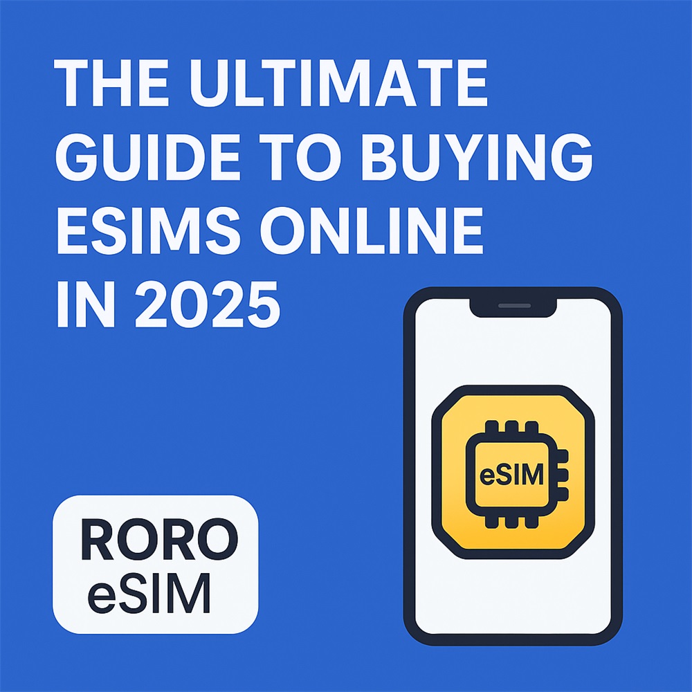 The Ultimate Guide to Buying eSIMs Online in 2025